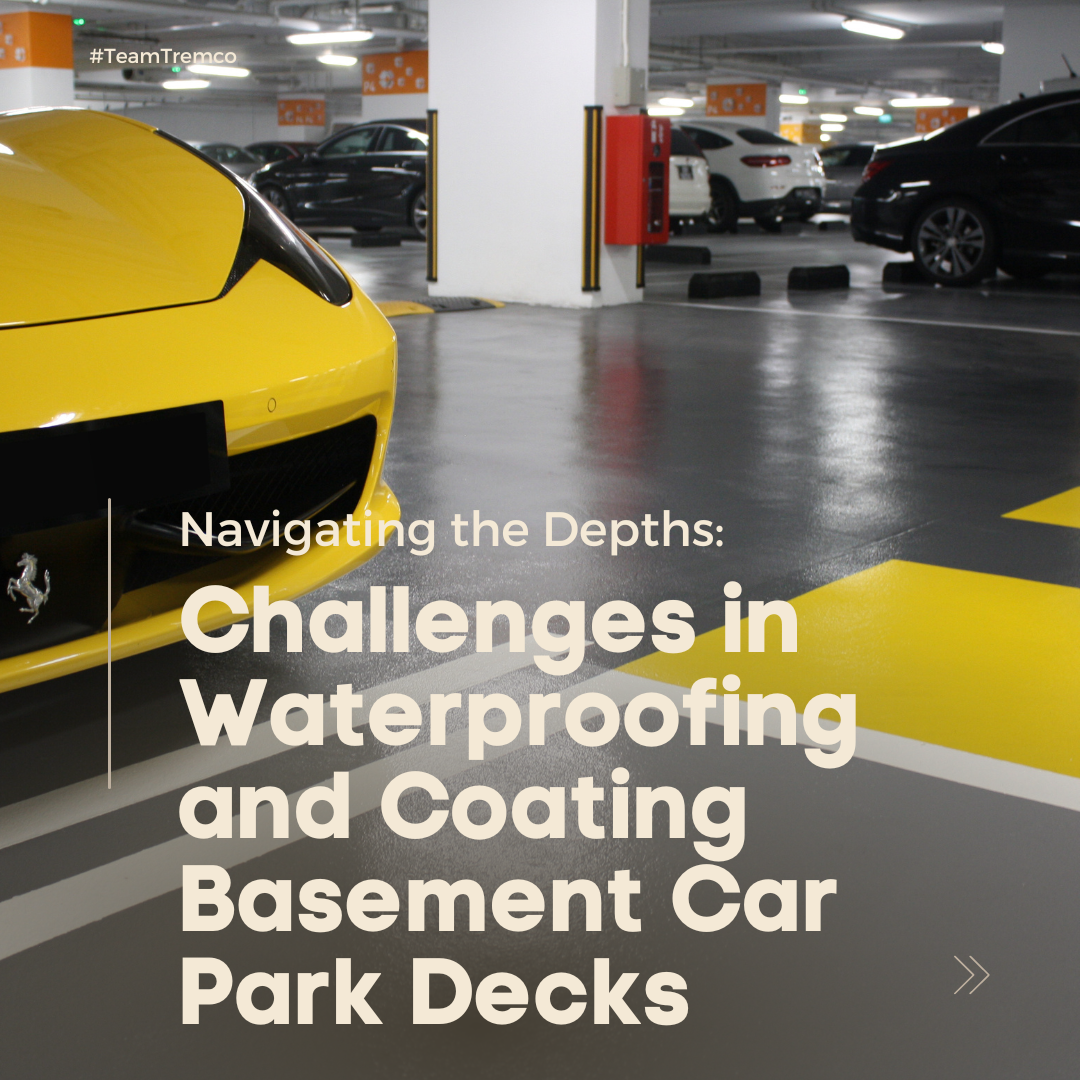 Navigating the Depths: Challenges in Waterproofing and Coating Basement Car Park Decks