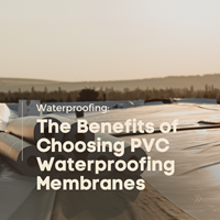 The Benefits of Choosing PVC Waterproofing Membranes