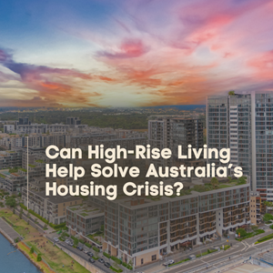 Can High-Rise Living Help Solve Australia’s Housing Crisis?