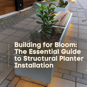 Building for Bloom: The Essential Guide to Structural Planter Installation