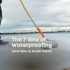 The 7 Sins of Waterproofing (And How to Avoid Them)